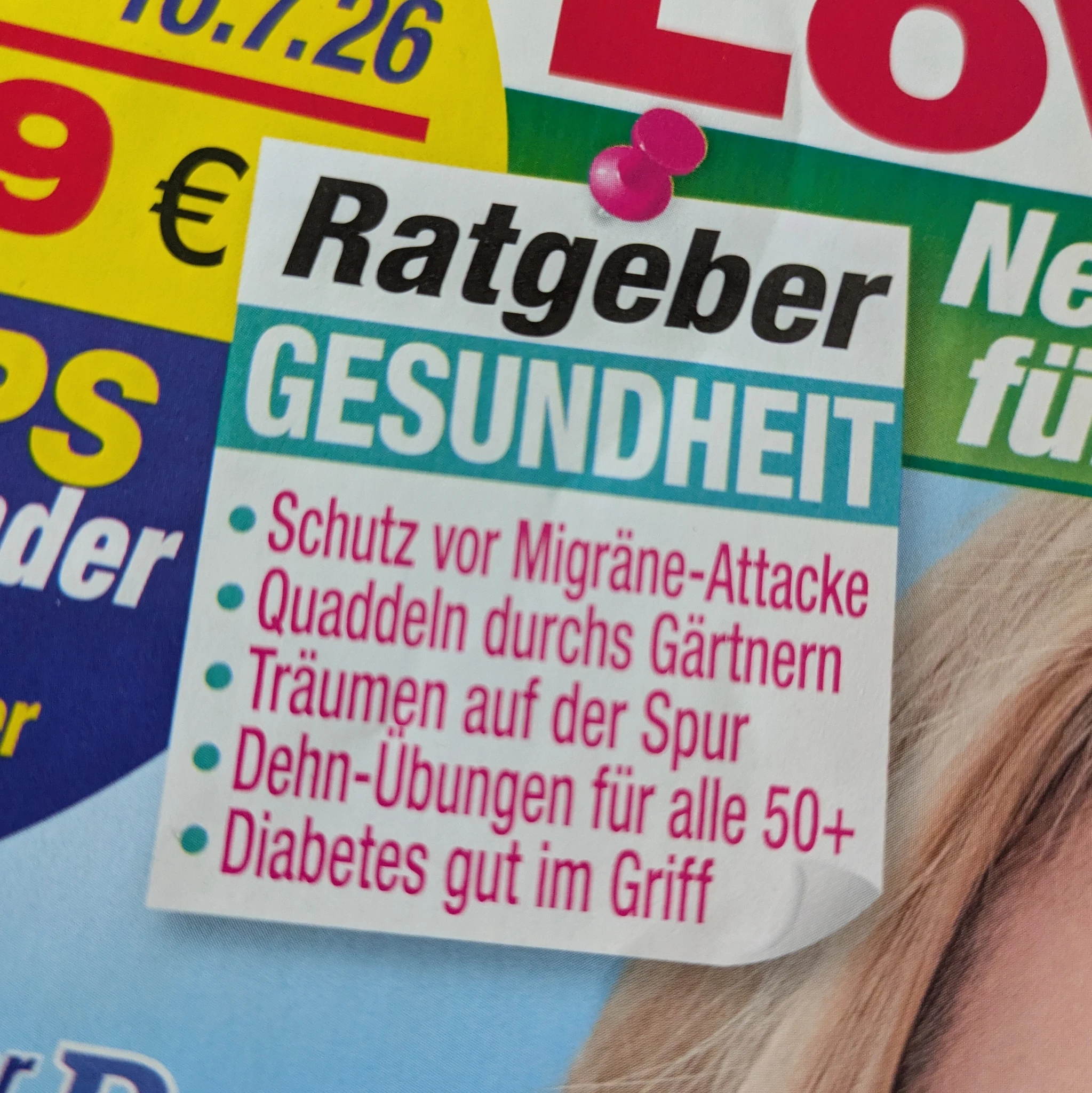 detail einer Fernsehzeitung 

Ratgeber GESUNDHEIT
- Schutz vor Migräne-Attacke
- Quaddeln durchs Gärtnern
- Träumen auf der Spur
- Dehn-Ubungen für alle 50+
- Diabetes gut im Griff
