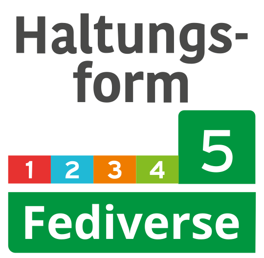 Angelehnt an die Labels mit der Haltungsformkennung bei Fleischwaren von rot-1 bis grün-5 (bio) ein Label für das Fediverse mit Haltungsform 5,